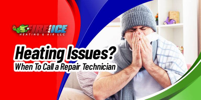 Heating Issues? When To Call a Repair Technician